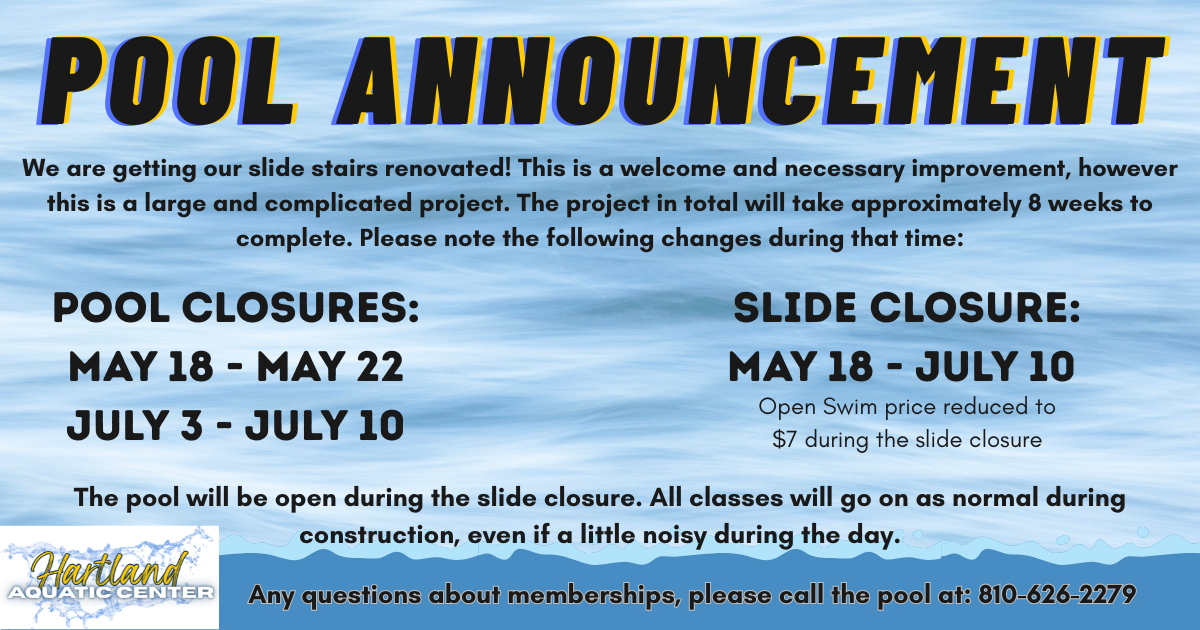 Slide stairs are being renovated. The pool will be closed May 18-May 22 and July 3-July 10. The slide will be closed May 18-July 10.