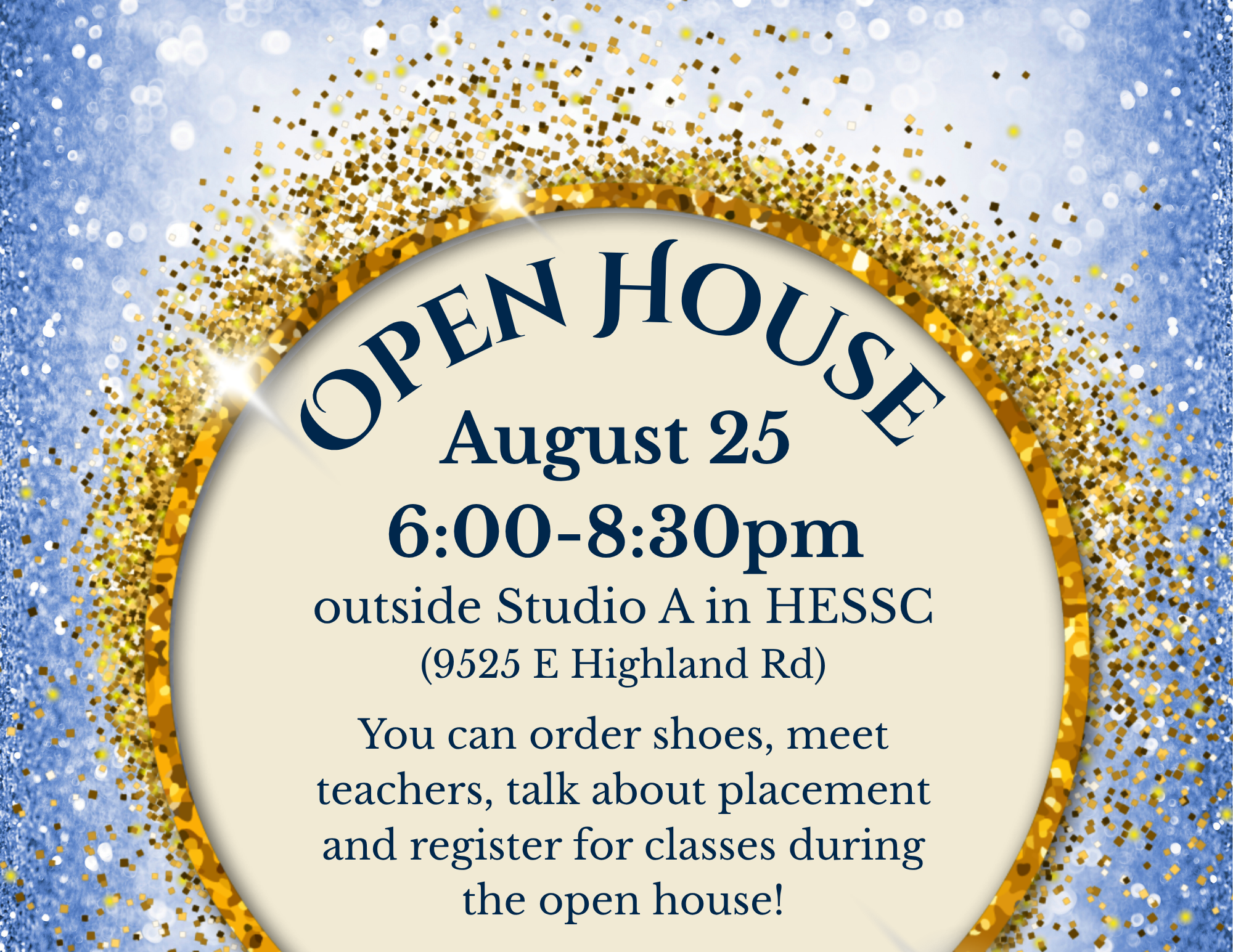 Dance Open House August 25 6-8:30pm outside Studio A in HESSC (9525 E Highland Rd). You can order shoes, meet teachers, talk about placement and register for classes during the open house!
